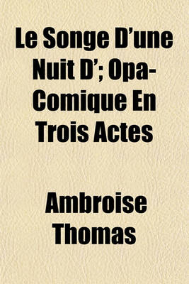 Book cover for Le Songe D'Une Nuit D'; Opa-Comique En Trois Actes