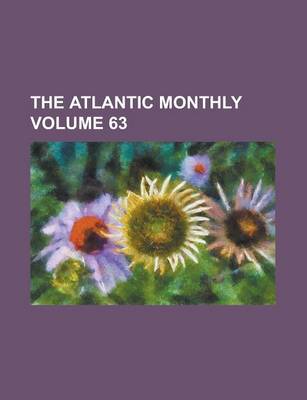 Book cover for The Atlantic Monthly Volume 63