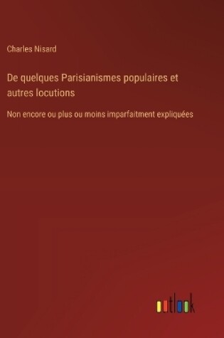 Cover of De quelques Parisianismes populaires et autres locutions