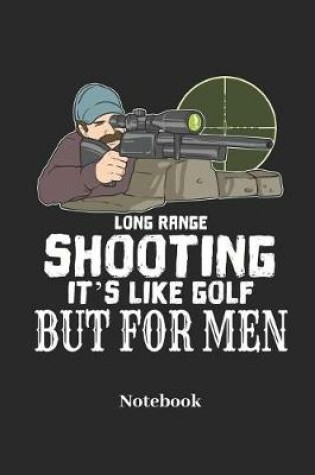 Cover of Long Range Shooting It's Like Golf But for Men Notebook