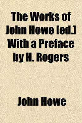 Book cover for The Works of John Howe [Ed.] with a Preface by H. Rogers