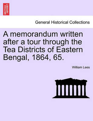 Book cover for A Memorandum Written After a Tour Through the Tea Districts of Eastern Bengal, 1864, 65.