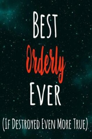 Cover of Best Orderly Ever (If Destroyed Even More True)