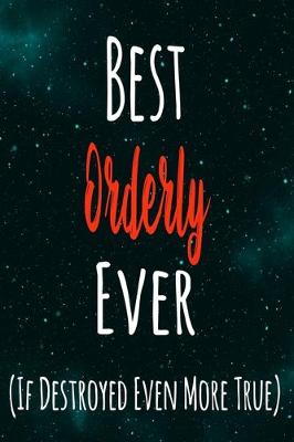 Book cover for Best Orderly Ever (If Destroyed Even More True)