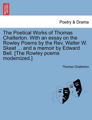 Book cover for The Poetical Works of Thomas Chatterton. With an essay on the Rowley Poems by the Rev. Walter W. Skeat ... and a memoir by Edward Bell. [The Rowley poems modernized.]