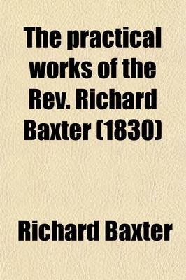 Book cover for The Practical Works of the REV. Richard Baxter (1830)