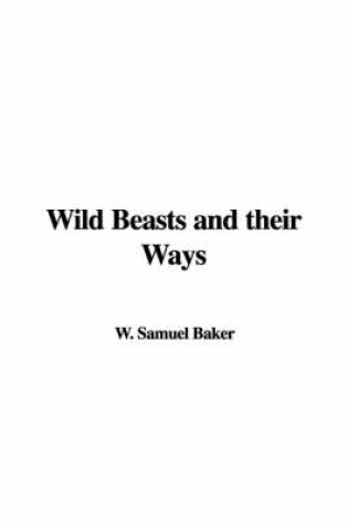 Cover of Wild Beasts and Their Ways