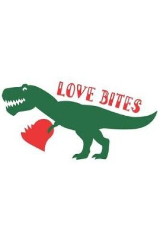 Cover of Love Bites Dinosaur Valentine Gift Notebook for Dinosaur Lovers