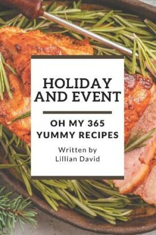 Cover of Oh My 365 Yummy Holiday and Event Recipes