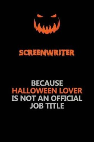 Cover of Screenwriter Because Halloween Lover Is Not An Official Job Title