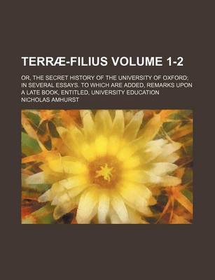 Book cover for Terrae-Filius Volume 1-2; Or, the Secret History of the University of Oxford; In Several Essays. to Which Are Added, Remarks Upon a Late Book, Entitled, University Education