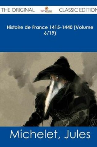 Cover of Histoire de France 1415-1440 (Volume 6/19) - The Original Classic Edition