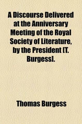 Cover of A Discourse Delivered at the Anniversary Meeting of the Royal Society of Literature, by the President [T. Burgess].