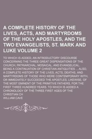 Cover of A Complete History of the Lives, Acts, and Martyrdoms of the Holy Apostles, and the Two Evangelists, St. Mark and Luke Volume 2; To Which Is Added,