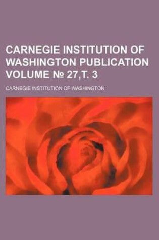 Cover of Carnegie Institution of Washington Publication Volume 27, . 3