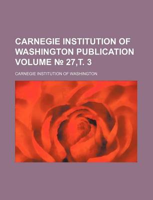 Book cover for Carnegie Institution of Washington Publication Volume 27, . 3