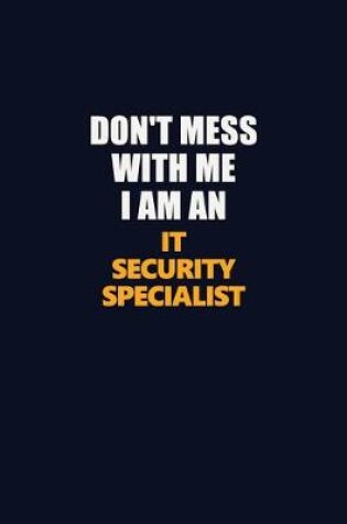 Cover of Don't Mess With Me Because I Am An IT Security Specialist