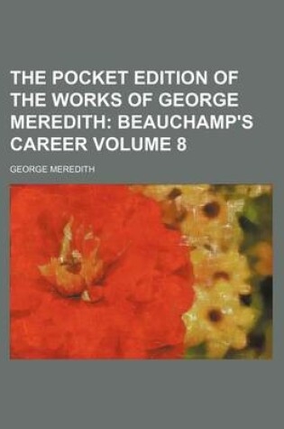 Cover of The Pocket Edition of the Works of George Meredith Volume 8; Beauchamp's Career