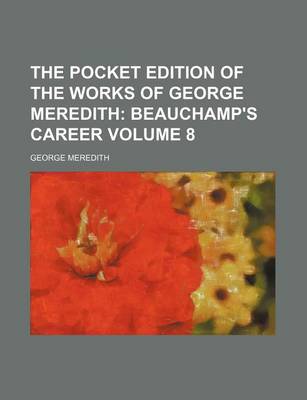 Book cover for The Pocket Edition of the Works of George Meredith Volume 8; Beauchamp's Career