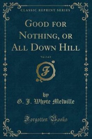 Cover of Good for Nothing, or All Down Hill, Vol. 2 of 2 (Classic Reprint)