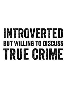 Book cover for Introverted but Willing to Discuss True Crime