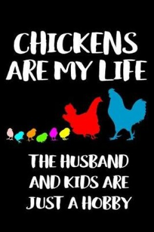 Cover of Chickens Are My Life the Husband and Kids Are Just a Hobby