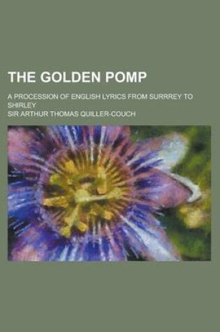 Cover of The Golden Pomp; A Procession of English Lyrics from Surrrey to Shirley