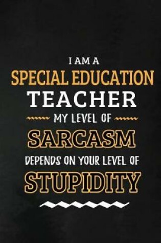 Cover of Special Education Teacher - My Level of Sarcasm Depends on Your Level