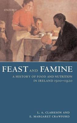 Book cover for Feast and Famine: Food and Nutrition in Ireland 1500 1920