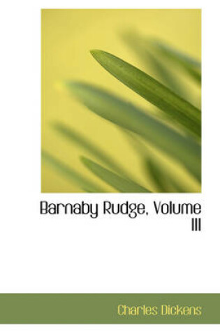 Cover of Barnaby Rudge, Volume III