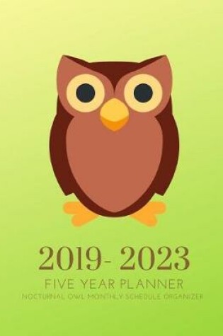 Cover of 2019-2023 Five Year Planner Nocturnal Owl Goals Monthly Schedule Organizer