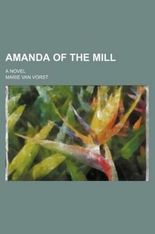 Cover of Amanda of the Mill; A Novel