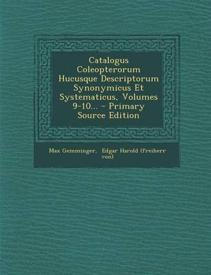 Book cover for Catalogus Coleopterorum Hucusque Descriptorum Synonymicus Et Systematicus, Volumes 9-10... - Primary Source Edition