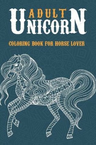 Cover of Adult unicorn coloring book for horse lover