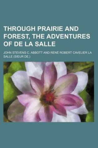 Cover of Through Prairie and Forest, the Adventures of de La Salle