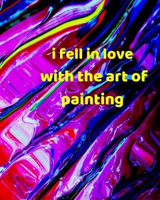 Cover of I fell in love with the Art of Painting