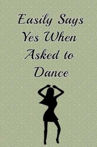 Cover of Easily Says yes When Asked To Dance