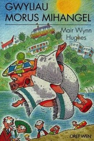 Cover of Cyfres Morus Mihangel: Gwyliau Morus Mihangel