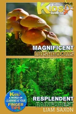 Book cover for A Smart Kids Guide to Magnificent Mushrooms and Resplendent Rainforests