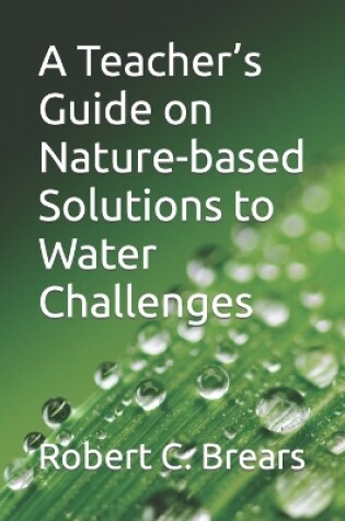 Cover of A Teacher's Guide on Nature-based Solutions to Water Challenges