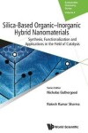 Book cover for Silica-based Organic-inorganic Hybrid Nanomaterials: Synthesis, Functionalization And Applications In The Field Of Catalysis