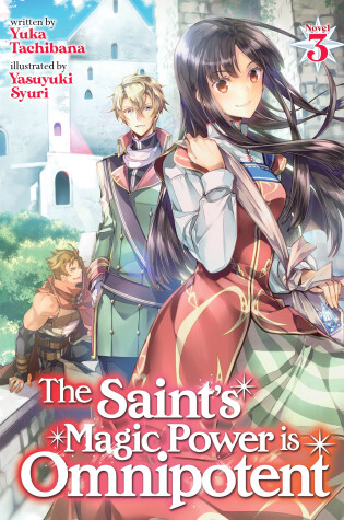 Cover of The Saint's Magic Power is Omnipotent (Light Novel) Vol. 3