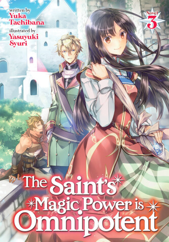 Cover of The Saint's Magic Power is Omnipotent (Light Novel) Vol. 3