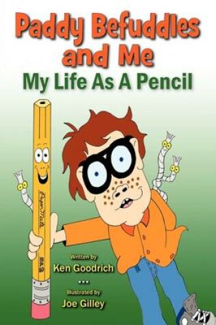 Cover of Paddy Befuddles and Me - My Life as a Pencil