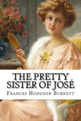 Book cover for The Pretty Sister Of Jose Frances Hodgson Burnett