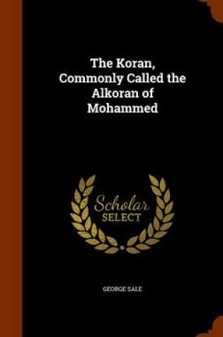 Cover of The Koran, Commonly Called the Alkoran of Mohammed
