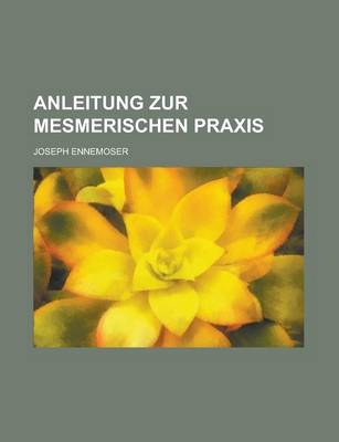 Book cover for Anleitung Zur Mesmerischen Praxis