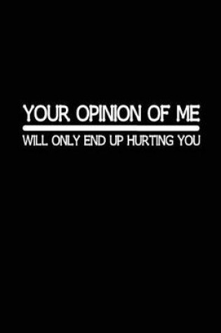 Cover of Your Opinion Of Me Will Only End Up Hurting You