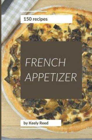 Cover of 150 French Appetizer Recipes