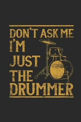 Cover of Don't Ask Me I'm Just The Drummer